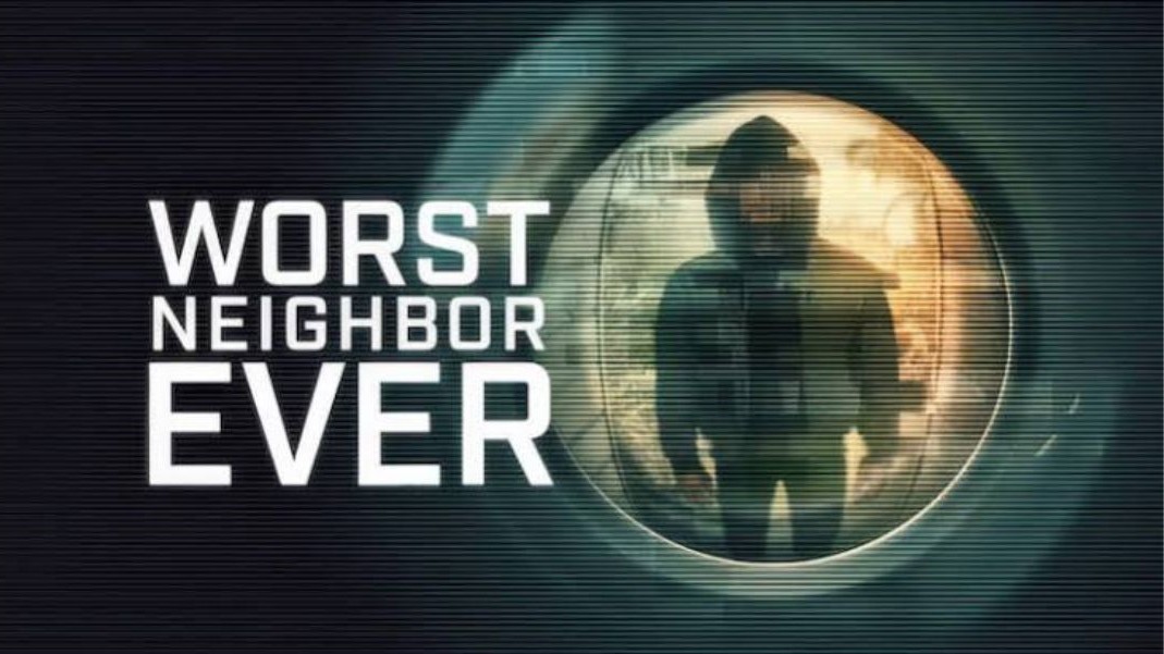 Worst Neighbor Ever